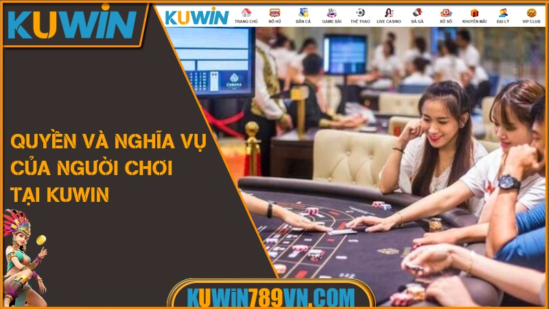 Điều Khoản Và Điều Kiện KUWIN 8 Quyền và nghĩa vụ của người chơi tại KUWIN